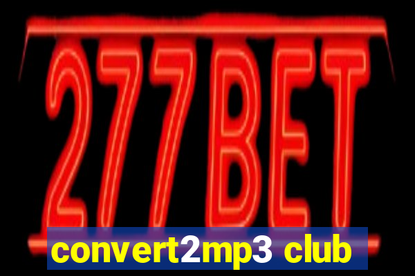convert2mp3 club
